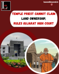 Temple Priest Cannot Claim Land Ownership, Rules Gujarat High Court
