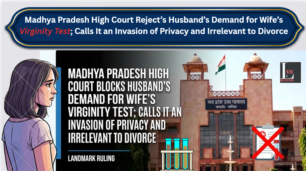 Madhya Pradesh High Court Blocks Husband’s Demand for Wife’s Virginity Test; Calls It an Invasion of Privacy and Irrelevant to Divorce