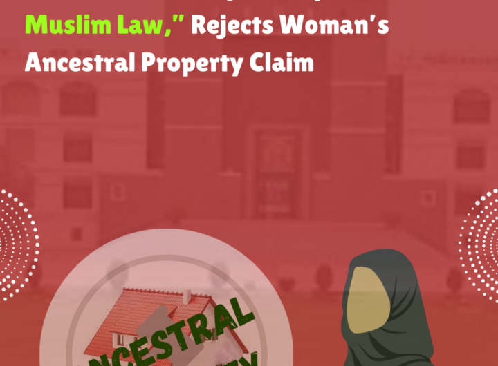 Gujarat High Court: “Hindu Concept of Joint Family is Alien to Muslim Law,” Rejects Woman’s Claim to Ancestral Property