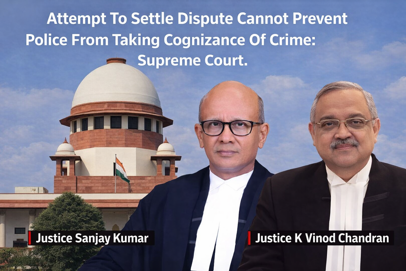 Attempt To Settle Dispute Cannot Prevent Police From Taking Cognizance Of Crime: Supreme Court