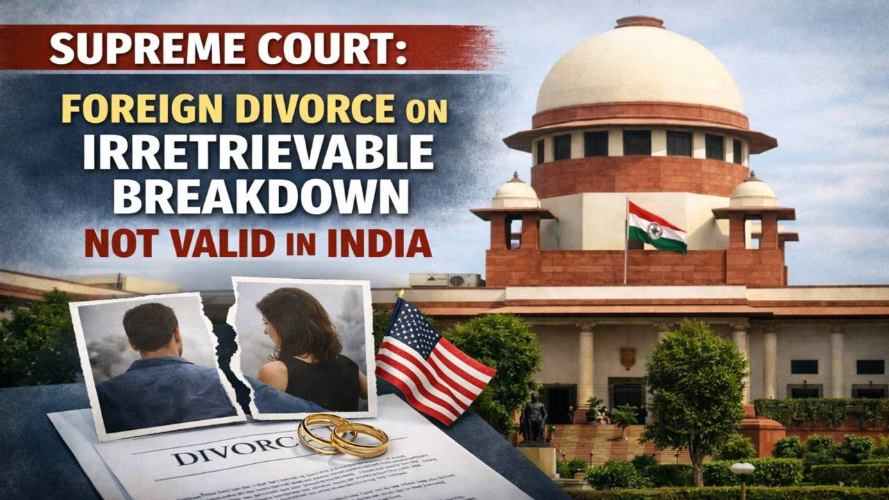 Supreme Court Holds Foreign Divorce on Irretrievable Breakdown Not Enforceable in India