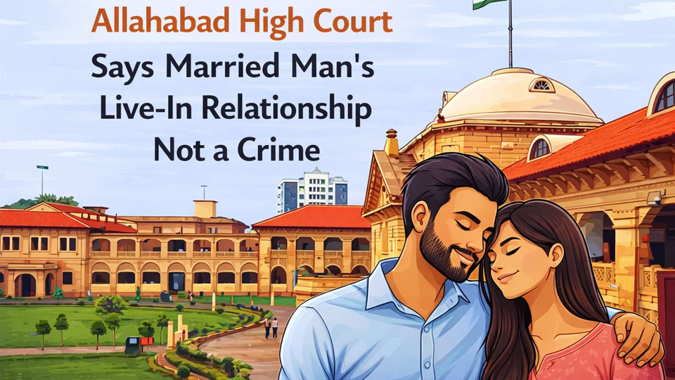 Married Man’s Live-In Relationship Not an Offence; Morality Cannot Override Law: Allahabad High Court