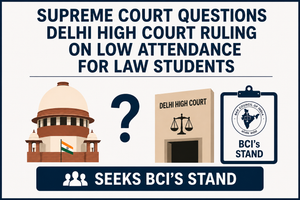 Supreme Court Questions Delhi HC Verdict Against Debarring Law Students Over Low Attendance