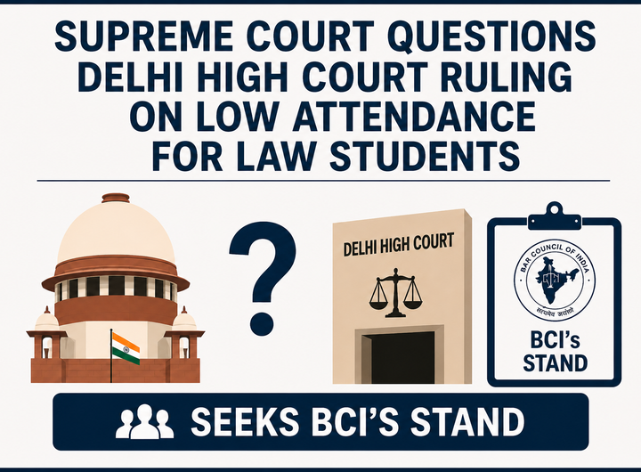 Supreme Court Questions Delhi High Court Ruling on Low Attendance for Law Students, Seeks BCI’s Stand